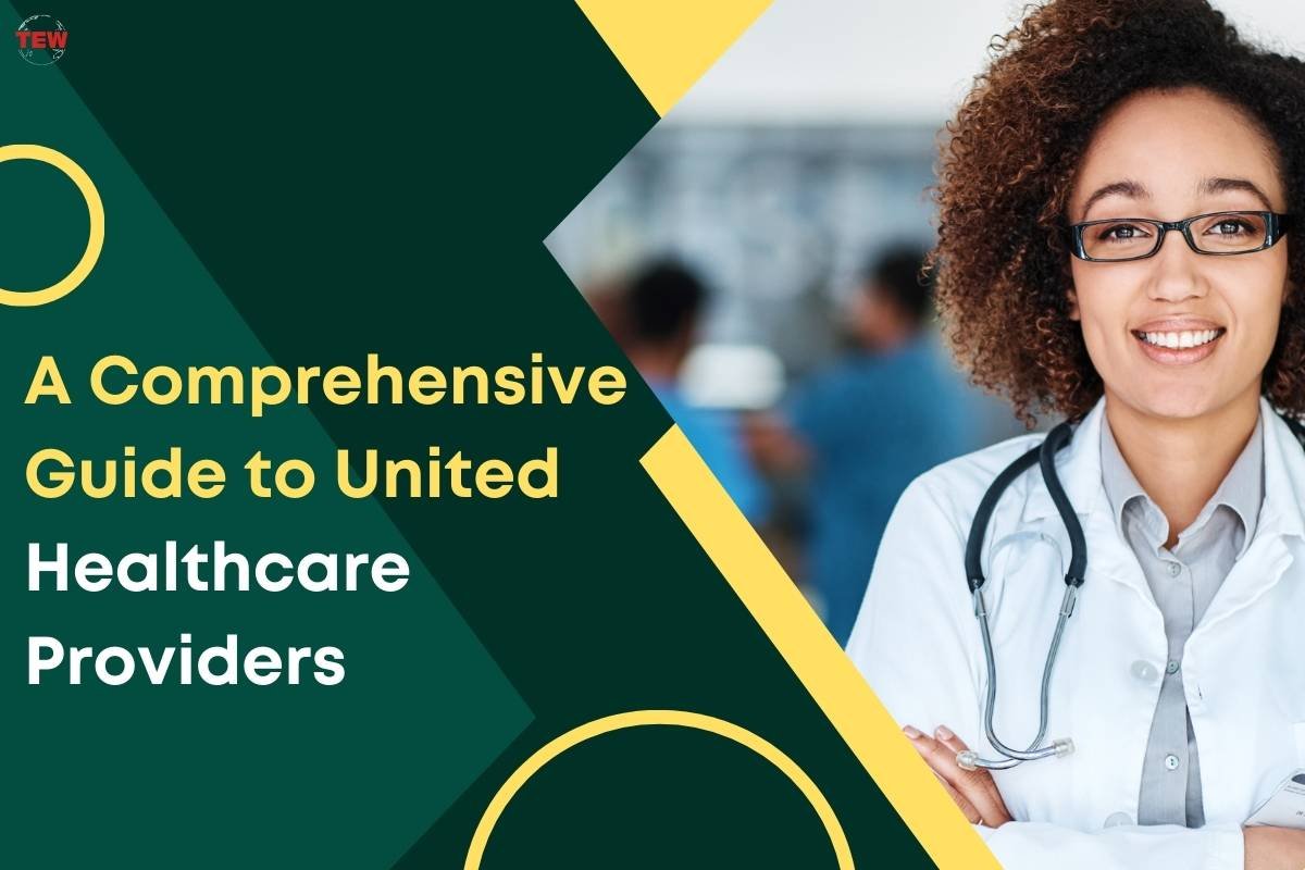 A Comprehensive Guide to United Healthcare Providers | The Enterprise World A Comprehensive Guide to United Healthcare Providers | The Enterprise World
