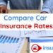 Compare Car Insurance Rates: How to Get the Best Insurance?